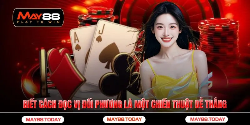 Biết cách đọc vị đối phương là một chiến thuật chơi bài tố dễ thắng