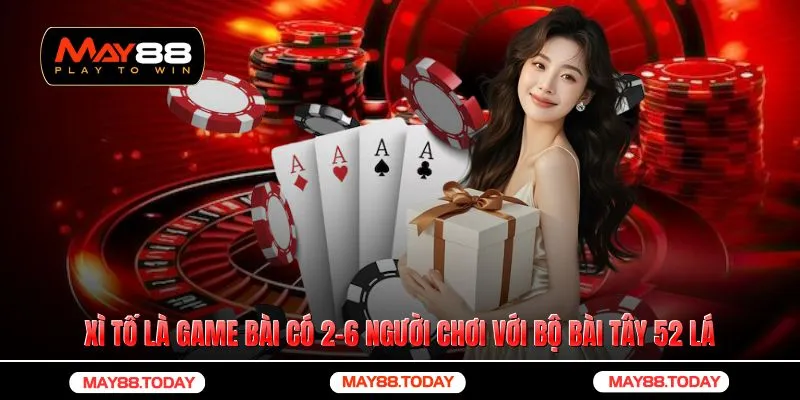 Xì tố là game bài có 2-6 người cùng chơi một bàn với bộ bài tây 52 lá